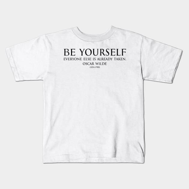 Be yourself, everyone else is already taken. Inspirational Motivational quotes by Oscar Wilde - Irish poet black Kids T-Shirt by FOGSJ